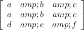 \left[\begin{array}{ccc}a&amp;b&amp;c\\a&amp;b&amp;c\\d&amp;e&amp;f\end{array}\right]