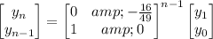 \begin{bmatrix}y_n\\y_(n-1)\end{bmatrix}=\begin{bmatrix}0&amp;-(16)/(49)\\1&amp;0\end{bmatrix}^(n-1)\begin{bmatrix}y_1\\y_0\end{bmatrix}