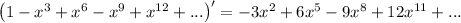 \left ( 1-x^3+x^6-x^9+x^(12)+... \right )'=-3x^2+6x^5-9x^8+12x^(11)+...