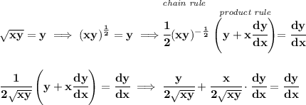 \bf √(xy)=y\implies \left( xy \right)^{(1)/(2)}=y\implies \stackrel{\textit{chain rule~\hfill }}{\cfrac{1}{2}(xy)^{-(1)/(2)}\stackrel{\textit{product rule}}{\left(y+x\cfrac{dy}{dx} \right)}}=\cfrac{dy}{dx} \\\\\\ \cfrac{1}{2√(xy)}\left(y+x\cfrac{dy}{dx} \right)=\cfrac{dy}{dx}\implies \cfrac{y}{2√(xy)}+\cfrac{x}{2√(xy)}\cdot \cfrac{dy}{dx}=\cfrac{dy}{dx}