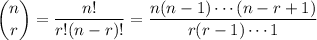 \displaystyle {n \choose r} = (n!)/(r!(n-r)!) = (n (n - 1) \cdots (n - r +1))/(r(r-1) \cdots 1)