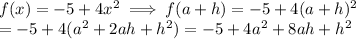 f(x)= -5+4x^2 \implies f(a+h) = -5+4(a+h)^2\\ = -5+4(a^2+2ah+h^2)=-5+4a^2+8ah+h^2