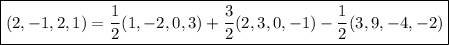\boxed{(2,-1,2,1)=\frac12(1,-2,0,3)+\frac32(2,3,0,-1)-\frac12(3,9,-4,-2)}
