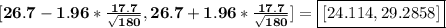 \bf [26.7-1.96*(17.7)/(√(180)), 26.7+1.96*(17.7)/(√(180))]=\boxed{[24.114,29.2858]}