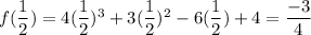 f((1)/(2)) = 4((1)/(2))^3 +3((1)/(2))^2 -6((1)/(2)) +4 = (-3)/(4)