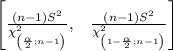 \left [\frac{(n-1)S^2}{\chi^2_{\left ((\alpha)/(2);n-1\right )}}, \hspace{0.3cm}\frac{(n-1)S^2}{\chi^2_{\left (1-(\alpha)/(2);n-1\right )}} \right ]\\\\