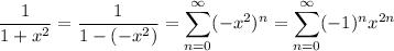 \frac1{1+x^2}=\frac1{1-(-x^2)}=\displaystyle\sum_(n=0)^\infty(-x^2)^n=\sum_(n=0)^\infty(-1)^nx^(2n)