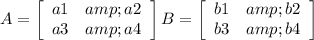 A = \left[\begin{array}{ccc}a1&amp;a2\\a3&amp;a4\\\end{array}\right] B = \left[\begin{array}{ccc}b1&amp;b2\\b3&amp;b4\\\end{array}\right]