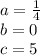 a = \frac {1} {4}\\b = 0\\c = 5