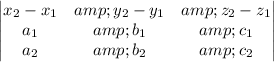 \begin{vmatrix}x_2-x_1 &amp;y_2-y_1 &amp;z_2-z_1\\ a_1&amp;b_1&amp;c_1 \\a_2&amp;b_2 &amp;c_2 \end{vmatrix}