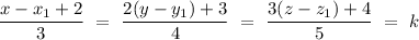 (x-x_1+2)/(3)\ =\ (2(y-y_1)+3)/(4)\ =\ (3(z-z_1)+4)/(5)\ =\ k