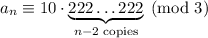 a_n\equiv10\cdot\underbrace{222\ldots222}_{n-2\text{ copies}}\pmod3