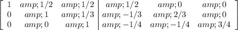 \left[\begin{array}ccc1&amp;1/2&amp;1/2&amp;1/2&amp;0&amp;0\\0&amp;1&amp;1/3&amp;-1/3&amp;2/3&amp;0\\0&amp;0&amp;1&amp;-1/4&amp;-1/4&amp;3/4\end{array}\right]