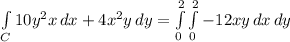 \int\limits_C {10y^2x} \, dx + {4x^2y} \,dy = \int\limits_0^2\int\limits_0^2 -12xy \, dx \, dy