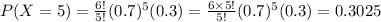 P(X=5)=(6!)/(5!)(0.7)^5(0.3)=(6* 5!)/(5!)(0.7)^5(0.3)=0.3025