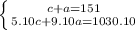 \left \{ {{c+a=151} \atop {5.10c+9.10a=1030.10}} \right.