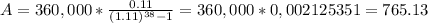 A=360,000*(0.11)/((1.11)^(38)-1 ) =360,000*0,002125351=765.13