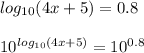 log_(10)(4x+5)=0.8\\\\10^{log_(10)(4x+5)}=10^(0.8)