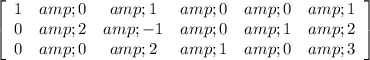 \left[\begin{array}{cccccc}1&amp;0&amp;1&amp;0&amp;0&amp;1\\0&amp;2&amp;-1&amp;0&amp;1&amp;2\\0&amp;0&amp;2&amp;1&amp;0&amp;3\end{array}\right]