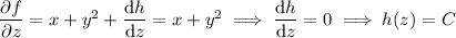 (\partial f)/(\partial z)=x+y^2+(\mathrm dh)/(\mathrm dz)=x+y^2\implies(\mathrm dh)/(\mathrm dz)=0\implies h(z)=C