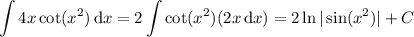 \displaystyle\int4x\cot(x^2)\,\mathrm dx=2\int\cot(x^2)(2x\,\mathrm dx)=2\ln|\sin(x^2)|+C