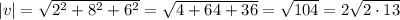 |v| = √(2^2+8^2+6^2) = √(4+64+36)=√(104) = 2√(2\cdot 13)