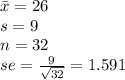 \bar x = 26\\s=9\\n = 32\\se = (9)/(√(32) ) =1.591