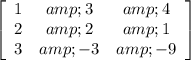 \left[\begin{array}{ccc}1&amp;3&amp;4\\2&amp;2&amp;1\\3&amp;-3&amp;-9\end{array}\right]