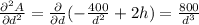 (\partial^2 A)/(\partial d^2)=(\partial)/(\partial d)(-(400)/(d^2)+2h )=(800)/(d^3)