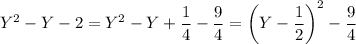 Y^2-Y-2=Y^2-Y+\frac14-\frac94=\left(Y-\frac12\right)^2-\frac94