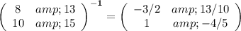 \bf \left(\begin{array}{cc}8&amp;13\\10&amp;15\end{array}\right)^(-1)=\left(\begin{array}{cc}-3/2&amp;13/10\\1&amp;-4/5\end{array}\right)