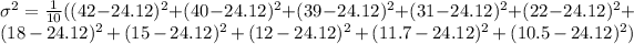 \sigma^(2) = (1)/(10)((42 - 24.12)^(2) + (40 - 24.12)^(2) + (39 - 24.12)^(2) +(31 - 24.12)^(2) + (22 - 24.12)^(2) + (18 - 24.12)^(2) + (15 - 24.12)^(2) + (12 - 24.12)^(2) + (11.7 - 24.12)^(2) + (10.5 - 24.12)^(2))