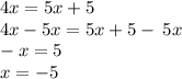 4x = 5x + 5 \\ 4x - 5x = 5x + 5 - \: 5x\\ - x = 5 \\ x = - 5