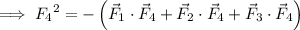 \implies{F_4}^2=-\left(\vec F_1\cdot\vec F_4+\vec F_2\cdot\vec F_4+\vec F_3\cdot\vec F_4\right)