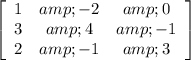 \left[\begin{array}{ccc}1&amp;-2&amp;0\\3&amp;4&amp;-1\\2&amp;-1&amp;3\end{array}\right]