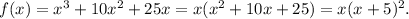 f(x)=x^3+10x^2+25x=x(x^2+10x+25)=x(x+5)^2.