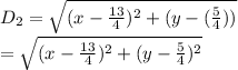 D_2=\sqrt{(x-(13)/(4))^2+(y-((5)/(4)))} \\=\sqrt{(x-(13 )/(4))^2+(y-(5)/(4))^2}