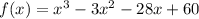 f(x)=x^(3)-3x^(2)-28x+60