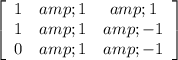 \left[\begin{array}{ccc}1&amp;1&amp;1\\1&amp;1&amp;-1\\0&amp;1&amp;-1\end{array}\right]