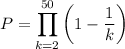 P=\displaystyle\prod_(k=2)^(50)\left(1-\frac1k\right)