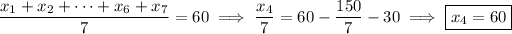 \frac{x_1+x_2+\cdots+x_6+x_7}7=60\implies\frac{x_4}7=60-\frac{150}7-30\implies\boxed{x_4=60}