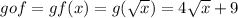 gof = g{f(x)} = g(√(x) )=4√(x) +9