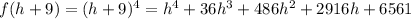 f(h+9)=(h+9)^4=h^4+36 h^3+486 h^2+2916 h+6561