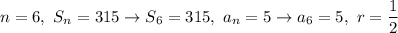 n=6,\ S_n=315\to S_6=315,\ a_n=5\to a_6=5,\ r=(1)/(2)