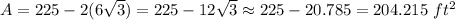 A=225-2(6\sqrt3)=225-12\sqrt3\approx225-20.785=204.215\ ft^2