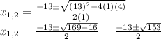 x_(1,2)=\frac{-13\±\sqrt{(13)^(2)-4(1)(4)}}{2(1)}\\x_(1,2)=(-13\±√(169-16))/(2)=(-13\±√(153))/(2)