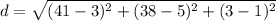 d=\sqrt{(41-3)^(2)+(38-5)^(2)+(3-1)^(2)}