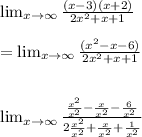 \lim_(x\to \infty)((x-3)(x+2))/(2x^2 + x +1)\\\\= \lim_(x\to \infty) ((x^2 -x -6))/(2x^2 + x +1)\\\\\\ \lim_(x \to \infty)((x^2)/(x^2) -(x)/(x^2) -(6)/(x^2))/(2(x^2)/(x^2) + (x)/(x^2) +(1)/(x^2))\\\\