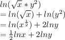 ln(√(x) *y^(2))\\=ln(√(x) )+ln(y^2)\\=ln(x^{(1)/(2)})+2lny\\=(1)/(2)lnx+2lny