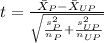 t=\frac{\bar X_(P)-\bar X_(UP)}{\sqrt{(s^2_(P))/(n_(P))+(s^2_(UP))/(n_(UP))}}